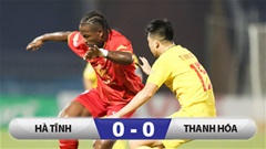 Kết quả Hà Tĩnh 0-0 Thanh Hóa:  Chủ nhà tiếp tục là 'vua hòa'